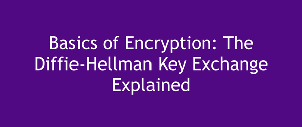 Basics of Encryption: The Diffie-Hellman Key Exchange Explained