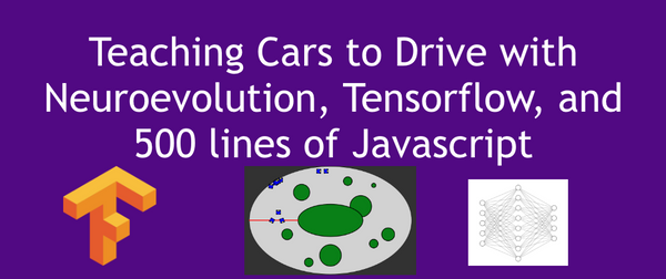 Teaching Cars to Drive with Neuroevolution, Tensorflow, and 500 lines of Javascript