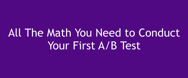 All the Math you need to conduct an A/B test