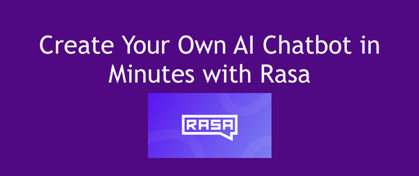 Create Your Own AI Chatbot in minutes with Rasa