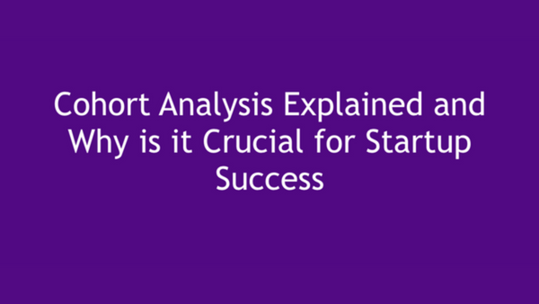 Cohort Analysis Explained and Why It is Crucial for Startup Success