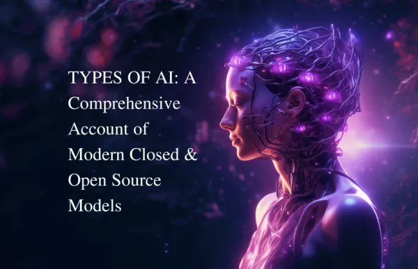 TYPES OF AI: A Comprehensive Account of Modern Closed & Open Source Models