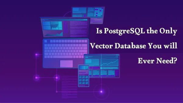 Is PostgreSQL the Only Vector Database You Will Ever Need?